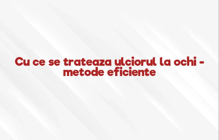 cu ce se trateaza ulciorul la ochi