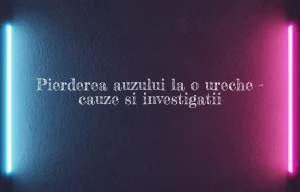 pierderea auzului la o ureche