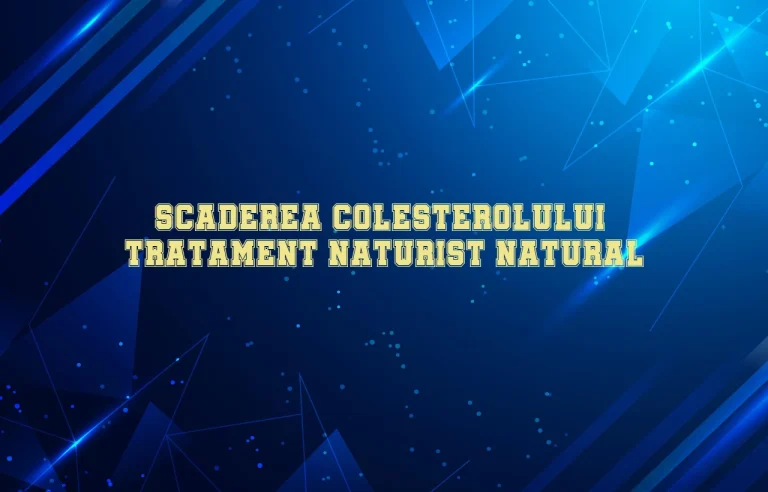 scaderea colesterolului tratament naturist