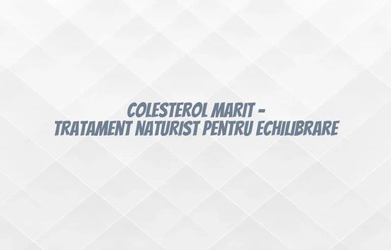 tratament pentru colesterol marit naturist