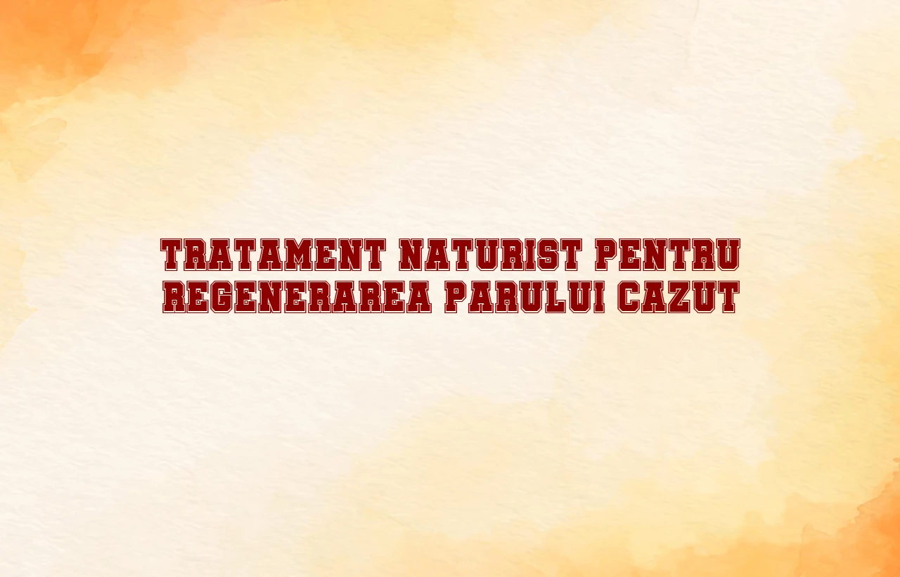Tratament naturist pentru regenerarea parului cazut