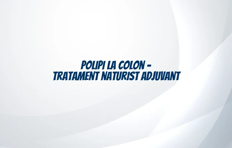 polipi colon tratament naturist